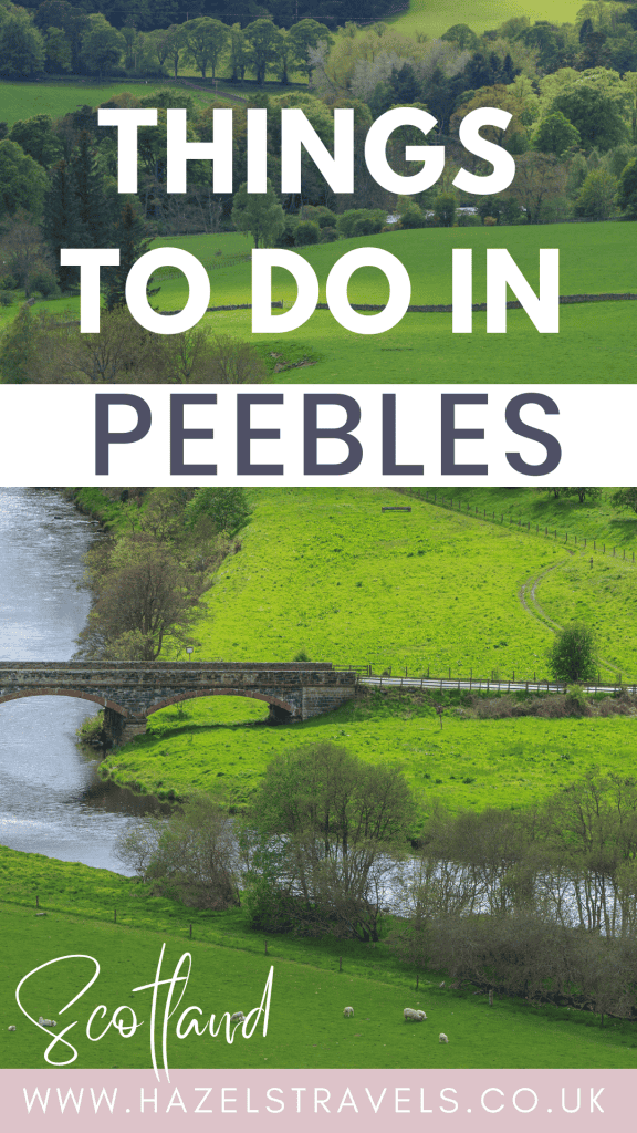 A scenic view of Peebles, Scotland with lush green fields, a stone bridge, and a winding river. Text overlay reads "Things to Do in Peebles" and "www.hazelstravels.co.uk.