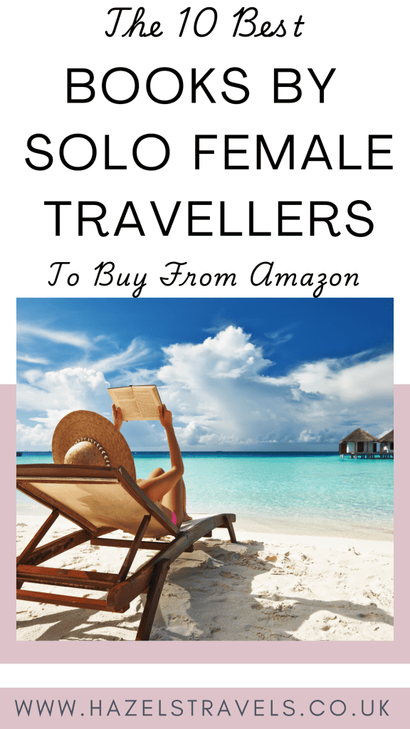 A person relaxes on a beach chair, reading a book by the ocean. Text reads "The 10 Best Books by Solo Female Travellers to Buy From Amazon." Website: www.hazelstravels.co.uk.