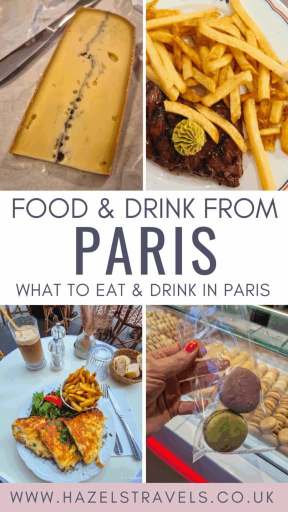 Collage featuring French cheese, steak frites, a café table with quiche and coffee, and colourful macarons. Text overlay reads “Food & Drink from Paris – What to Eat & Drink in Paris – www.hazelstravels.co.uk.”