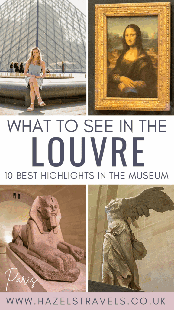 Pinterest pin for What to See in the Louvre - Collage featuring the Louvre Pyramid, Mona Lisa, Great Sphinx of Tanis, and Winged Victory of Samothrace with text overlay reading “10 Best Louvre Highlights in the Museum – www.hazelstravels.co.uk.”