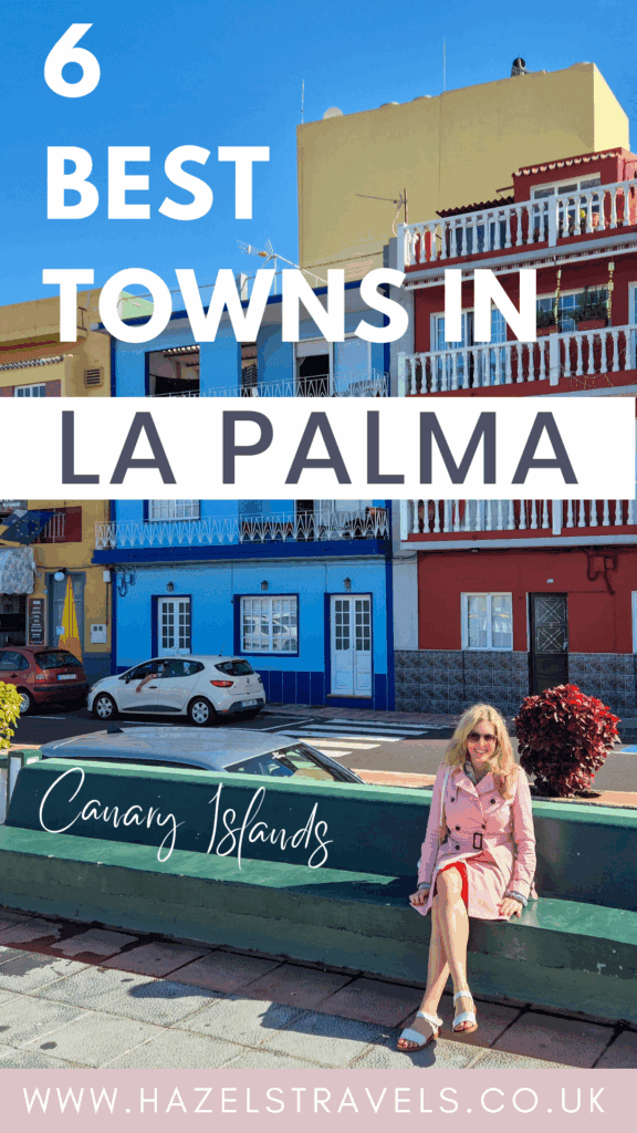 Pinterest graphic featuring colourful seaside buildings in La Palma, Canary Islands, with a woman in a pink coat sitting on a green bench and text reading “6 Best Towns in La Palma” and “hazelstravels.co.uk”.