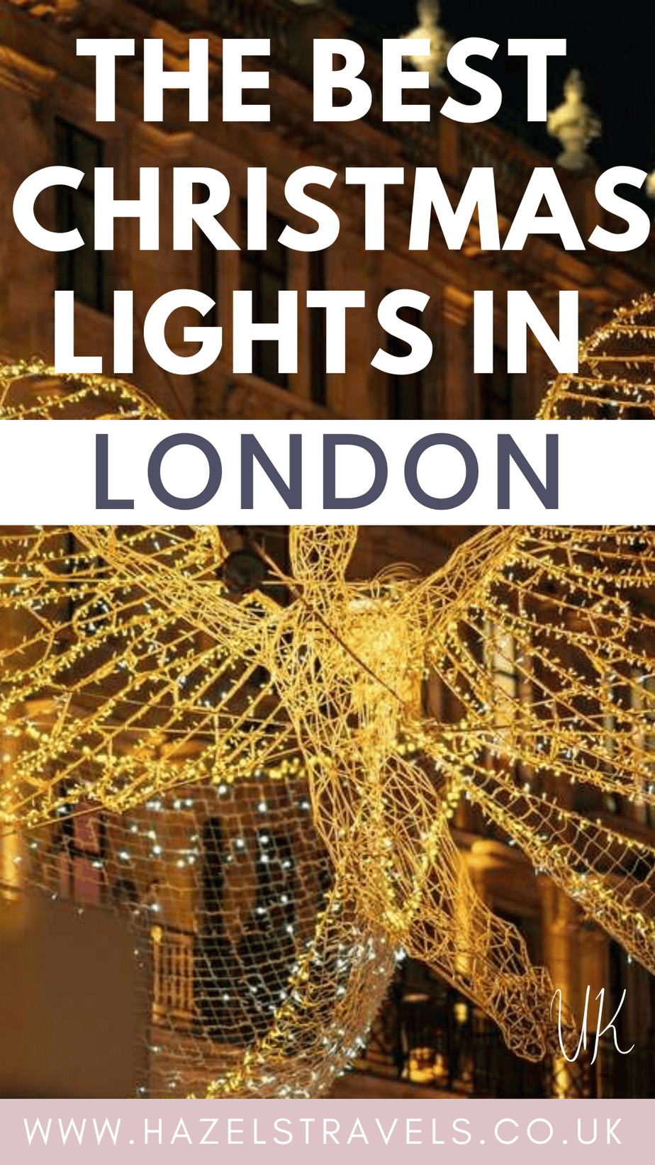 Pinterest graphic showing London’s famous golden angel Christmas lights glowing above a city street, with the text “The Best Christmas Lights in London” and the www.hazelstravels.co.uk footer.