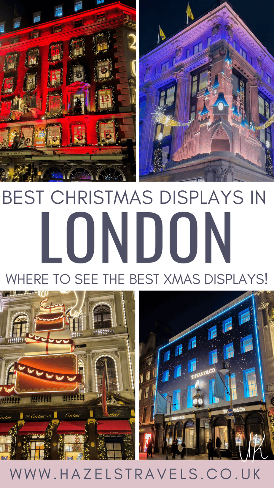 Pinterest graphic featuring Londonâs best Christmas displays, including Fortnum & Masonâs red Advent-calendar façade, Selfridgesâ purple and pink Disney-themed castle, Cartierâs giant illuminated tiered cake design, and Tiffany & Co.âs blue starry winter façade, with the text âBest Christmas Displays in London â Where to See the Best Xmas Displays!â and www.hazelstravels.co.uk