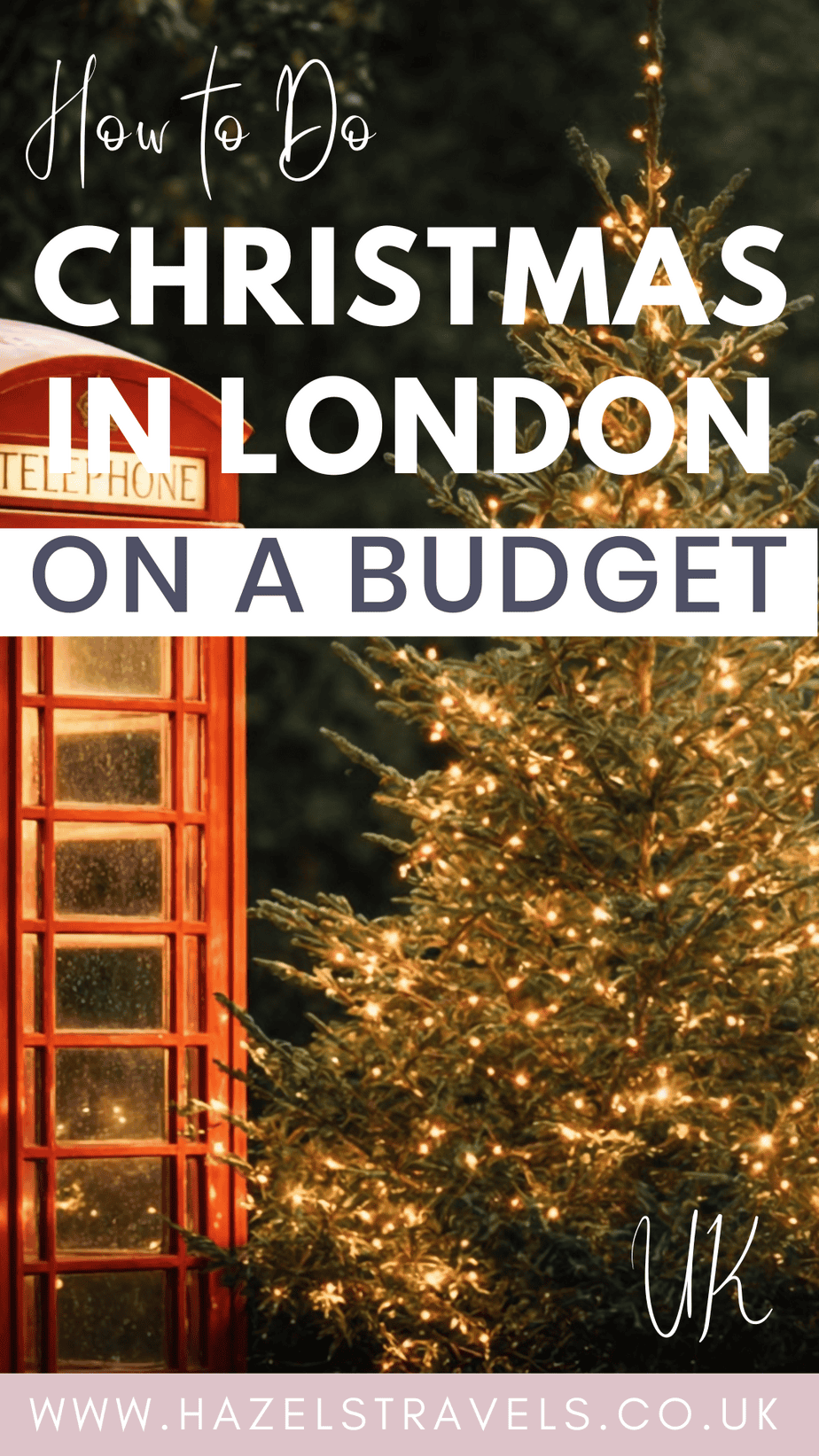 Pinterest graphic titled “How to Do Christmas in London on a Budget,” featuring a red London telephone box beside a green Christmas tree decorated with warm golden fairy lights, with www.hazelstravels.co.uk.