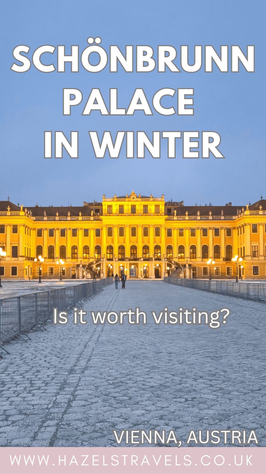 Pinterest-style cover image reading “Schönbrunn Palace in Winter” in large white capital letters against a soft blue gradient sky. Below, the illuminated yellow façade of Schönbrunn Palace glows warmly at dusk, contrasting with the cold tones of a cobbled pathway dusted with snow. Metal barriers line the walkway, leading the eye towards the grand central entrance where a few small figures walk towards the palace. The subtitle “Is it worth visiting?” appears in pale lettering across the snowy foreground. At the bottom, “Vienna, Austria” and hazelstravels.co.uk are displayed in a muted banner.