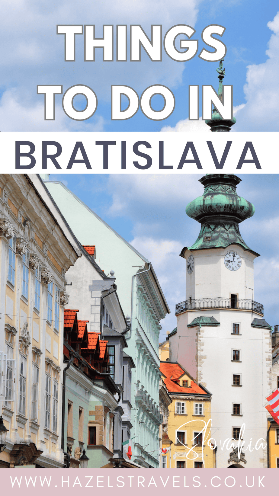 Pinterest-style graphic reading “Things to Do in Bratislava” over a photo of Bratislava Old Town with pastel historic buildings, red-tiled roofs, and the white tower of Michael’s Gate topped with a green copper spire, under a blue sky with clouds, plus “Slovakia” and “www.hazelstravels.co.uk” at the bottom.