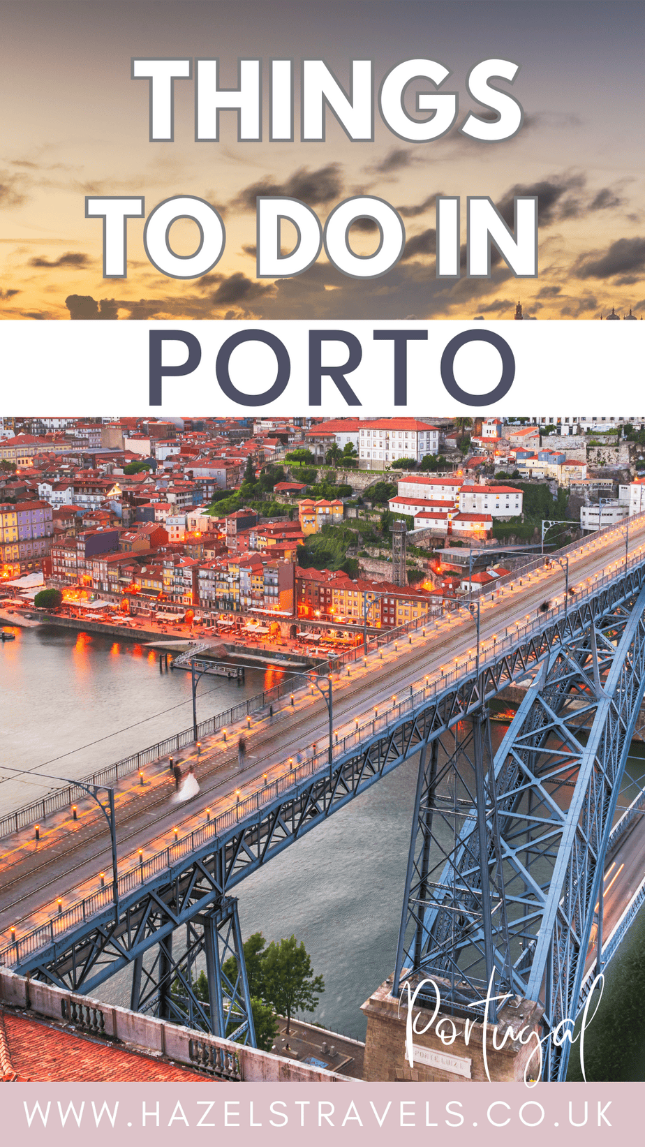 Pinterest-style graphic reading “Things to Do in Porto” over a sunset cityscape, featuring the Dom Luís I Bridge lit at dusk above the Douro River, with Porto’s hillside buildings and “Portugal” script and hazelstravels.co.uk at the bottom.