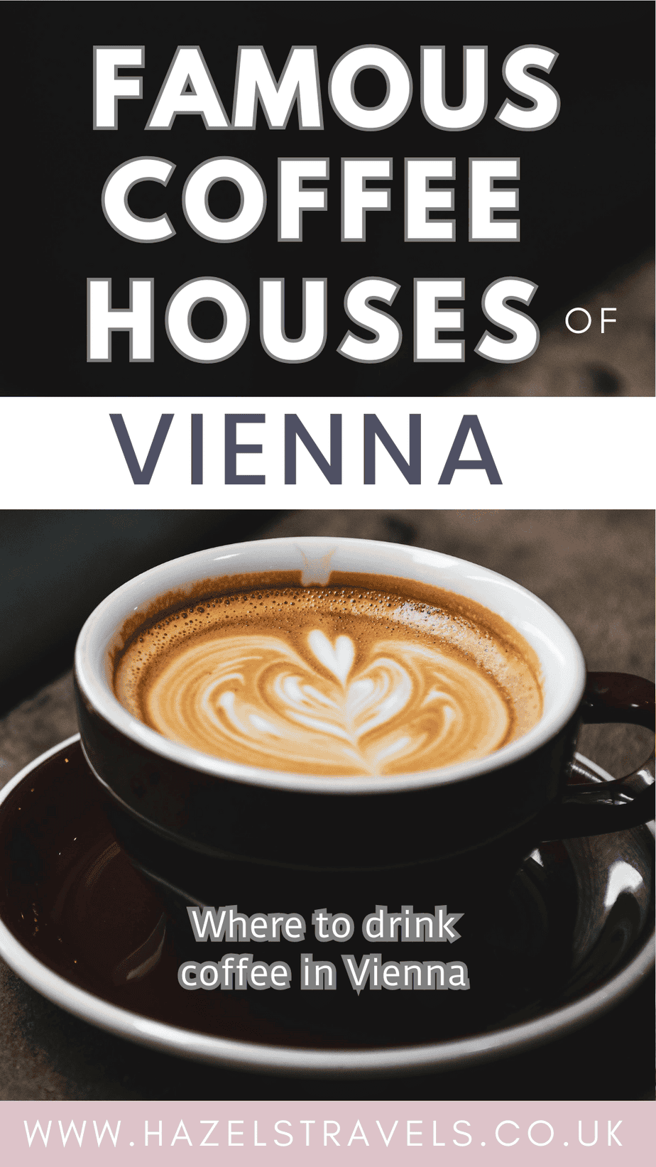 Pinterest-style graphic reading “Famous Coffee Houses of Vienna” above a cup of latte art, with the subtitle “Where to drink coffee in Vienna” and the website hazelstravels.co.uk.